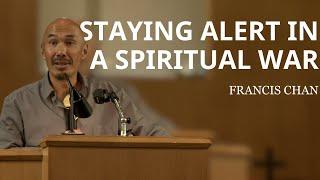 Staying Alert in a Spiritual War  Francis Chan