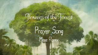 Flowers Of The Forest - Prayer Song Mose Remix