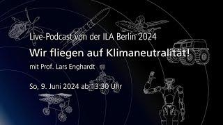 Wir fliegen auf Klimaneutralität  Live-Podcast  ILA Berlin 2024