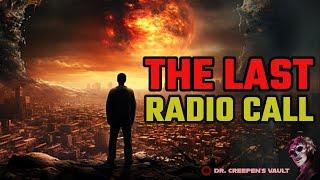 The Last Radio Call The Complete Story  EPIC APOCALYPSE CREEPYPASTA SERIES