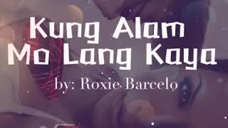 Kung Alam Mo Lang Kaya by Roxie Barcelo wlyrics
