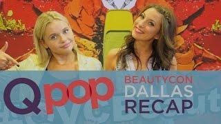 BeautyCon Dallas 2016 Recap - Qpop