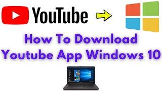 How To Install Youtube App On Windows 10 2021