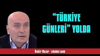 BEKİR HAZAR “TÜRKİYE GÜNLERİ” YOLDA - SESLİ MAKALE DİNLE