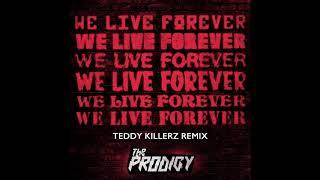 The Prodigy - We Live Forever Teddy Killerz Remix Official Audio