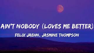 Felix Jaehn FT. Jasmine Thompson-Aint Nobody {Loves Me Better}Lyrics