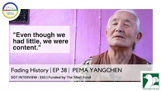 Fading History  EP 38   PEMA YANGCHEN  SOT INTERVIEW  150  Funded by The Tibet Fund