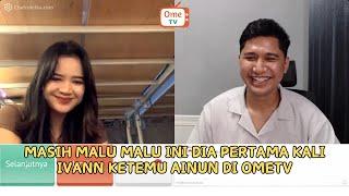 MASIH MALU MALU  INI DIA PERTAMA KALI IVANN KETEMU AINUN DI OMETV