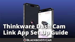Thinkware Dash Cam Link App Set Up Guide  How-To  BlackboxMyCar