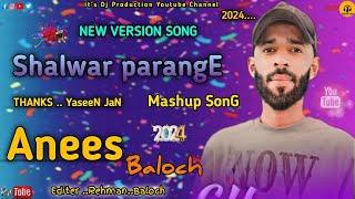 Shalwar Parange  Anees baloch  Balochi Song  Mashup Song  By dj production