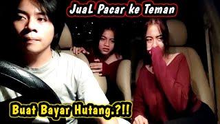  PRANK JUAL PACAR KE TEMAN  BUAT BAYAR HUTANG.