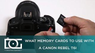 TUTORIAL  What Memory Cards to Use With CANON Rebel T6i Cameras