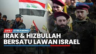 Pertempuran Memanas Irak Turun Gunung Bantu Hizbullah Perangi Israel di Lebanon IDF Tak Berkutik