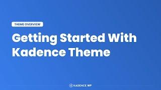 Kadence Theme Getting Started Tutorial - 10 Minute Quick Start Guide