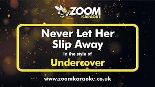 Undercover - Never Let Her Slip Away - Karaoke Version from Zoom Karaoke