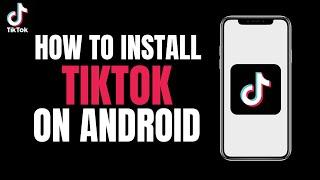 How to Install Tiktok on Android 2023