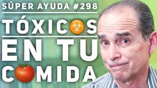 SÚPER AYUDA #298 Tóxicos en Tu Comida