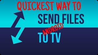 QUICKEST WAY TO SEND FILES TO ANDROID TV