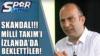 Spor SayfasıSkandal Milli Takım’ı İzlanda’da Beklettiler 10.06.2019