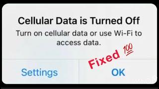 Cellular Data Is Turned Off Turn On Cellular Data Or Use Wifi To Access Data .Fix It