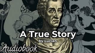 A True Story by Lucian of Samosata - Full Audiobook  Earliest Known Science Fiction