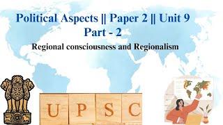 Regional consciousness and Regionalism  Political Aspects  Paper 2  Geo optional