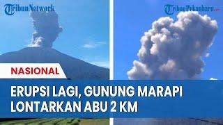 Gunung Marapi Kembali Erupsi Lontarkan Abu Vulkanik 2 Kilometer
