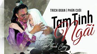 Trích Đoạn Tam Tình Ngải Phần Cuối - CVVC Huyền Trang ft CVVC Trần Thanh Cường  Trích Đoạn Mới Nhất