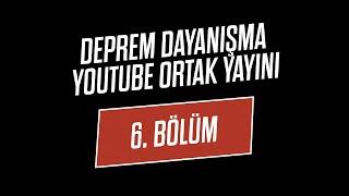 Deprem Dayanışma YouTube Ortak Yayını - 6. Bölüm