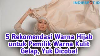 5 Rekomendasi Warna Hijab untuk Pemilik Warna Kulit Gelap Yuk Dicoba