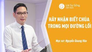 Hãy Nhận Biết Chúa Trong Mọi Đường Lối  Mục Sư Nguyễn Quang Hòa  Bài Giảng Chúa Nhật