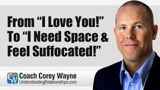 From “I Love You” To “I Need Space & Feel Suffocated”