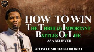 HOW TO WIN THE THREE3 BATTLES OF LIFE  APOSTLE MICHAEL OROKPO