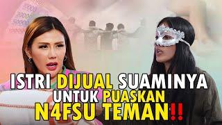 ISTRI DIJUAL SUAMINYA UNTUK PUASKAN N4FSU TEMAN 