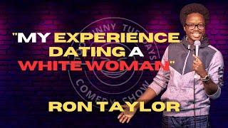 My Experience Dating a White Woman  Ron Taylor  Stand Up Comedy