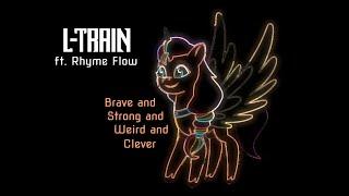 L-Train ft. @IAmRhymeFlow - Brave and Strong and Weird and Clever