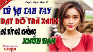 Cô Vợ Cao Tay Dạy Dỗ Trà Xanh Đá Đít Gã Chồng Khốn Nạn - Đừng tưởng chính thất ngu ngờ mà làm bừa...