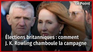 Élections britanniques  comment J. K. Rowling chamboule la campagne