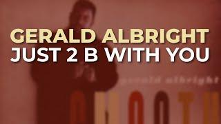 Gerald Albright - Just 2 B With You Official Audio