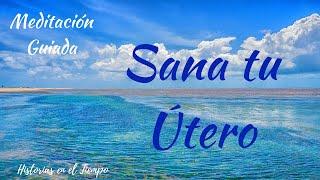 MEDITACIÓN GUIADA - Para SANAR TU ÚTERO