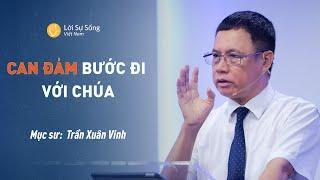 Can Đảm Bước Đi Với Chúa  Mục Sư Trần Xuân Vinh  Bài Giảng Chúa Nhật