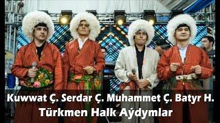 Kuwwat Ç. Serdar Ç. Muhammet Ç. Batyr H bilelikde - Türkmen Halk aýdymlary Türkmen Toý