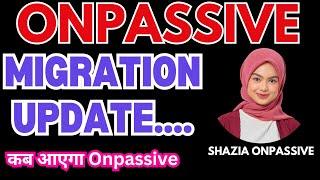 ONPASSIVE migration update.... कब आएगा Onpassive #onpassive Onpassive update