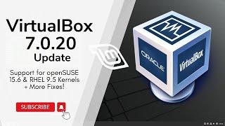 VirtualBox 7.0.20 Update Support for openSUSE 15.6 & RHEL 9.5 Kernels + More Fixes