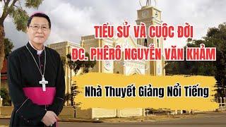 Tiểu Sử Của Nhà Giảng Thuyết Nổi Tiếng Đức Cha Phêrô Nguyễn Văn Khảm