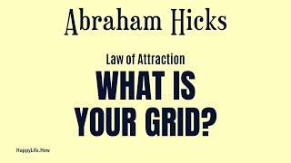 Uncovering the Power of Your Grid with Abraham Hicks