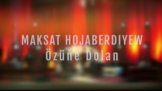 Maksat Hojaberdiyew - Öziñe dolan...  taze aydym diñläñ lezzet alyñ 2024ý Orazgeldi Baýçy