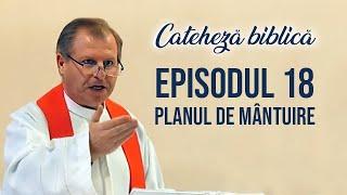 Cateheză biblică cu Pr. Marcelin Rotaru - Episodul 18 - Planul de mântuire