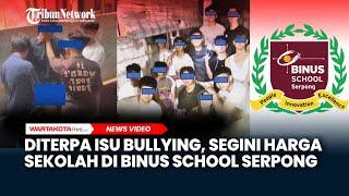 Diterpa Isu Bullying Segini Harga Sekolah di Binus School Serpong