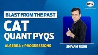 CAT Quant PYQs with Solution  Algebra + Progressions  Blast from the Past  Pawan Khanna